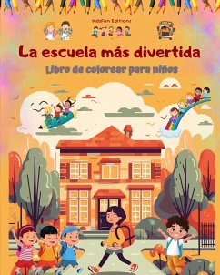 La escuela más divertida - Libro de colorear para niños - Ilustraciones creativas y alegres para curiosos escolares - Editions, Kidsfun