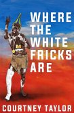 Where the White Fricks are (eBook, ePUB)