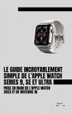 Le Guide Incroyablement Simple De L'apple Watch Series 9, Se Et Ultra: Prise En Main De L'apple Watch 2023 Et De watchOS 10 (eBook, ePUB)