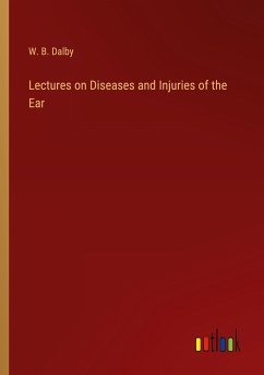 Lectures on Diseases and Injuries of the Ear - Dalby, W. B.