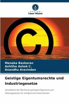 Geistige Eigentumsrechte und Industriegesetze - Baskaran, Menaka;Ashok C., Ashitha;Aravindan, Anandhu