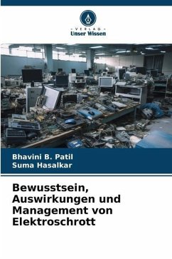 Bewusstsein, Auswirkungen und Management von Elektroschrott - Patil, Bhavini B.;HASALKAR, SUMA