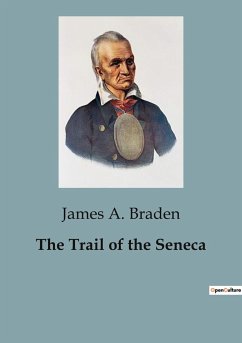 The Trail of the Seneca - A. Braden, James