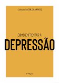 Coleção Saúde da Mente - Como enfrentar a Depressão (eBook, ePUB)