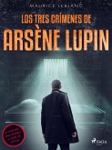 Los tres crímenes de Arsène Lupin (eBook, ePUB)