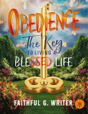 Obedience: The Key to Living a Blessed Life (Christian Values, #14) (eBook, ePUB)