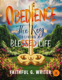 Obedience: The Key to Living a Blessed Life (Christian Values, #14) (eBook, ePUB) - Writer, Faithful G.