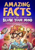 Amazing Facts to Blow Your Mind : Bizarre and Brilliant Facts about History, Science, Pop Culture, and much more! (eBook, ePUB) Amazing Facts to Blow Your Mind : Bizarre and Brilliant Facts about History, Science, Pop Culture, and much more! (eBook, ePUB)