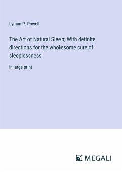 The Art of Natural Sleep; With definite directions for the wholesome cure of sleeplessness - Powell, Lyman P.