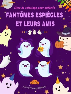 Fantômes espiègles et leurs amis   Livre de coloriage pour enfants   Collection de fantômes amusante et créative - Editions, Funny Fantasy