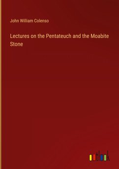 Lectures on the Pentateuch and the Moabite Stone