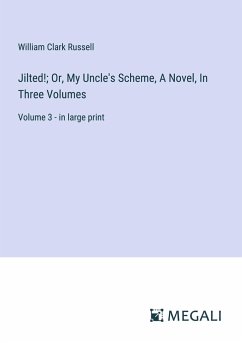 Jilted!; Or, My Uncle's Scheme, A Novel, In Three Volumes - Russell, William Clark