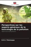 Perspectives sur les aspects généraux de la toxicologie de la pollution