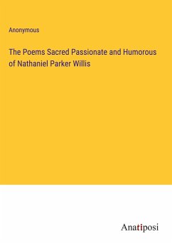 The Poems Sacred Passionate and Humorous of Nathaniel Parker Willis - Anonymous