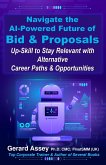 Navigate the AI-Powered Future of Bid & Proposals: Up-Skill to Stay Relevant with Alternative Career Paths & Opportunities (eBook, ePUB)