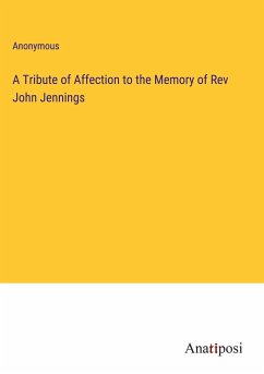 A Tribute of Affection to the Memory of Rev John Jennings - Anonymous