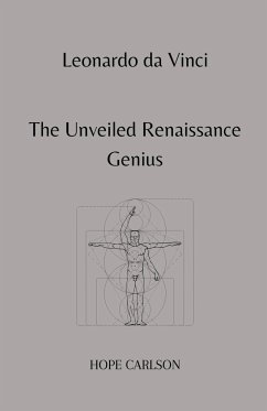 Leonardo da Vinci The Unveiled Renaissance Genius - Carlson, Hope