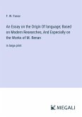 An Essay on the Origin Of language; Based on Modern Researches, And Especially on the Works of M. Renan