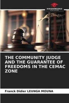 THE COMMUNITY JUDGE AND THE GUARANTEE OF FREEDOMS IN THE CEMAC ZONE - LEUNGA MOUNA, Franck Didier