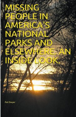 Missing People in America's National Parks and Elsewhere. An Inside look. - Dwyer, Pat
