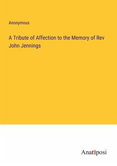 A Tribute of Affection to the Memory of Rev John Jennings - Anonymous