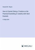 How to Enamel; Being a Treatise on the Practical Enameling of Jewelry with Hard Enamels