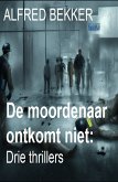 De moordenaar ontkomt niet: Drie thrillers (eBook, ePUB)