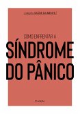Coleção Saúde da Mente - Como enfrentar a Síndrome do Pânico (eBook, ePUB)