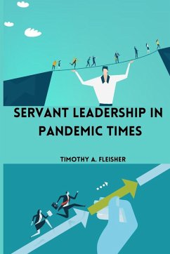 Servant Leadership in Pandemic Times - A. Fleisher, Timothy
