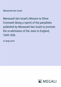 Menasseh ben Israel's Mission to Oliver Cromwell; Being a reprint of the pamphlets published by Menasseh ben Israel to promote the re-admission of the Jews to England, 1649-1656 - Israel, Manasseh Ben