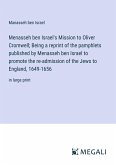 Menasseh ben Israel's Mission to Oliver Cromwell; Being a reprint of the pamphlets published by Menasseh ben Israel to promote the re-admission of the Jews to England, 1649-1656