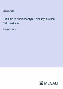 Tuhkimo ja Kuninkaantytär; Nelinäytöksinen Satuseikkailu - Larin-Kyösti