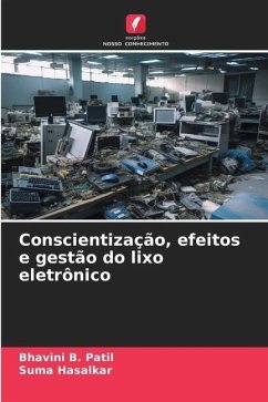 Conscientização, efeitos e gestão do lixo eletrônico - Patil, Bhavini B.;HASALKAR, SUMA