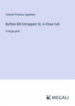 Buffalo Bill Entrapped; Or, A Close Call - Ingraham, Colonel Prentiss