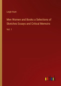 Men Women and Books a Selections of Sketches Essays and Critical Memoirs - Hunt, Leigh