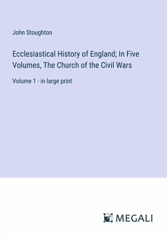 Ecclesiastical History of England; In Five Volumes, The Church of the Civil Wars - Stoughton, John