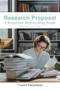 Research Proposal a Simplified Step-by-Step Guide - Revised Edition (eBook, ePUB) - Rakotsoane, Francis