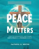 Peace Matters: How To Experience And Share God's Peace In A Troubled World (Christian Values, #8) (eBook, ePUB)