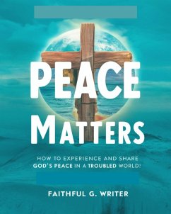 Peace Matters: How To Experience And Share God's Peace In A Troubled World (Christian Values, #8) (eBook, ePUB) - Writer, Faithful G.