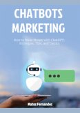 How to Make Money with ChatGPT: Strategies, Tips, and Tactics. (Chatbots marketing Series, #1) (eBook, ePUB)
