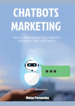 How to Make Money with ChatGPT: Strategies, Tips, and Tactics. (Chatbots marketing Series, #1) (eBook, ePUB) - Fernandes, Matos