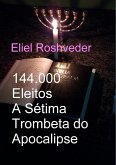 144.000 Eleitos A Sétima Trombeta do Apocalipse (Instrução para o Apocalipse, #18) (eBook, ePUB) 144.000 Eleitos A Sétima Trombeta do Apocalipse (Instrução para o Apocalipse, #18) (eBook, ePUB)