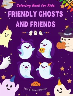 Friendly Ghosts and Friends   Coloring Book for Kids   Fun and Creative Collection of Ghost Scenes - Editions, Funny Fantasy