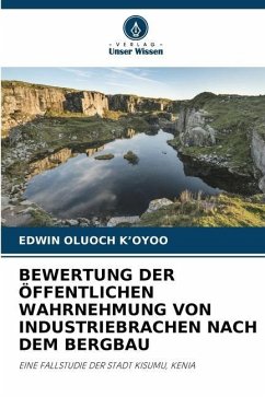 BEWERTUNG DER ÖFFENTLICHEN WAHRNEHMUNG VON INDUSTRIEBRACHEN NACH DEM BERGBAU - K'OYOO, EDWIN OLUOCH