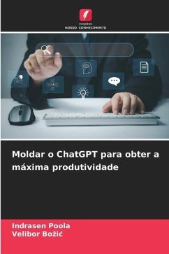 Moldar o ChatGPT para obter a máxima produtividade - Poola, Indrasen;Bozic, Velibor