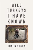 Wild Turkeys I Have Known (eBook, ePUB)