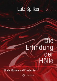 Die Erfindung der Hölle (eBook, ePUB) - Spilker, Lutz