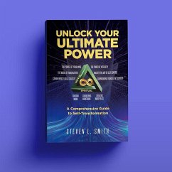 Unlock Your Ultimate Power: A Comprehensive Guide To Selftransformation (eBook, ePUB) - Smith, Steven