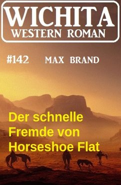 Cover Der schnelle Fremde von Horseshoe Flat: Wichita Western Roman 142 (eBook, ePUB)