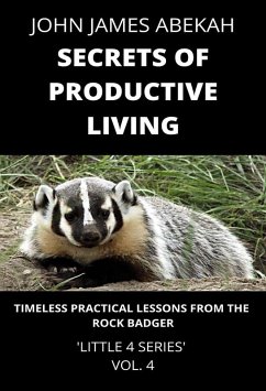 Secrets of Productive Living (Timeless Practical Lessons from the Rock Badger) (eBook, ePUB) - Abekah, John James